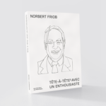 Norbert Friob: Tête-à-Têtes avec un enthousiaste Norbert Friob: Tête-à-Têtes avec un enthousiaste